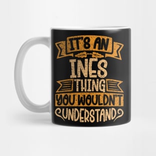 It's An Ines Thing You Wouldn't Understand Mug